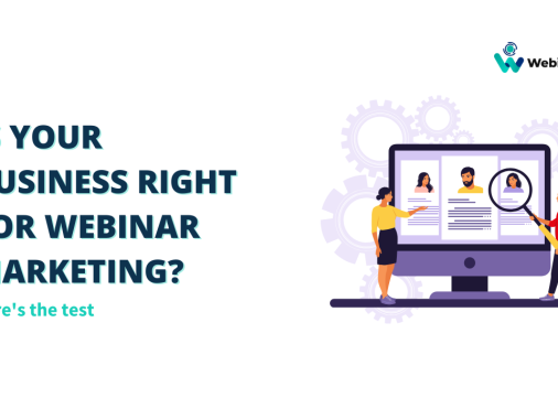 Is your business right for webinar marketing? Here's the test ; webinar marketing