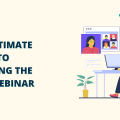 The Ultimate Guide To Creating The Best Webinar