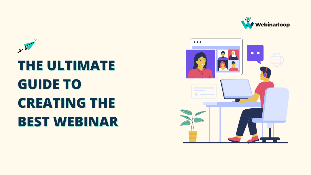 The Ultimate Guide To Creating The Best Webinar